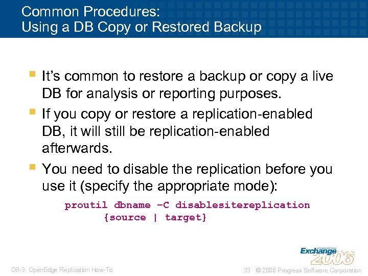 Common Procedures: Using a DB Copy or Restored Backup § It’s common to restore