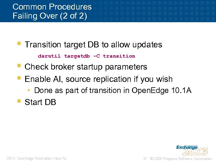 Common Procedures Failing Over (2 of 2) § Transition target DB to allow updates