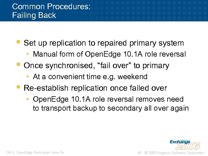Common Procedures: Failing Back § Set up replication to repaired primary system • Manual