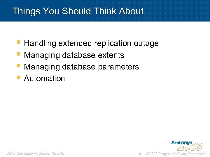 Things You Should Think About § Handling extended replication outage § Managing database extents