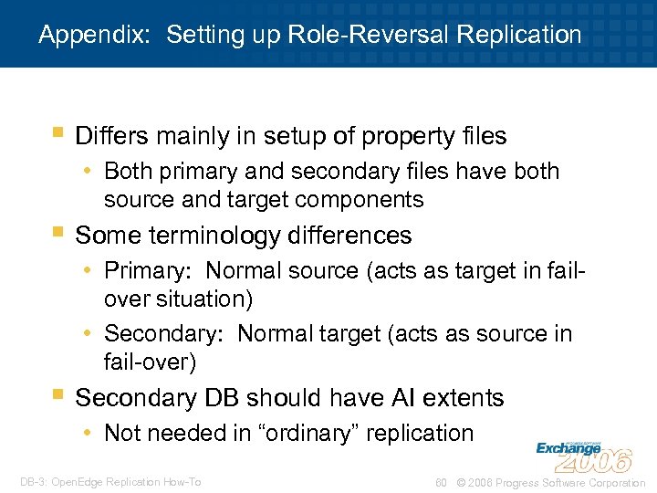 Appendix: Setting up Role-Reversal Replication § Differs mainly in setup of property files •