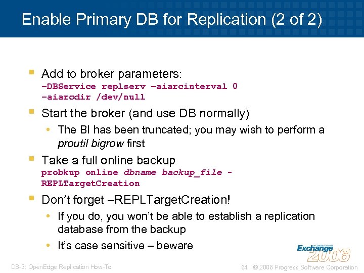 Enable Primary DB for Replication (2 of 2) § Add to broker parameters: §