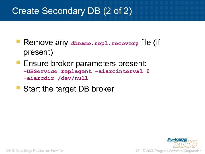 Create Secondary DB (2 of 2) § Remove any dbname. repl. recovery file (if