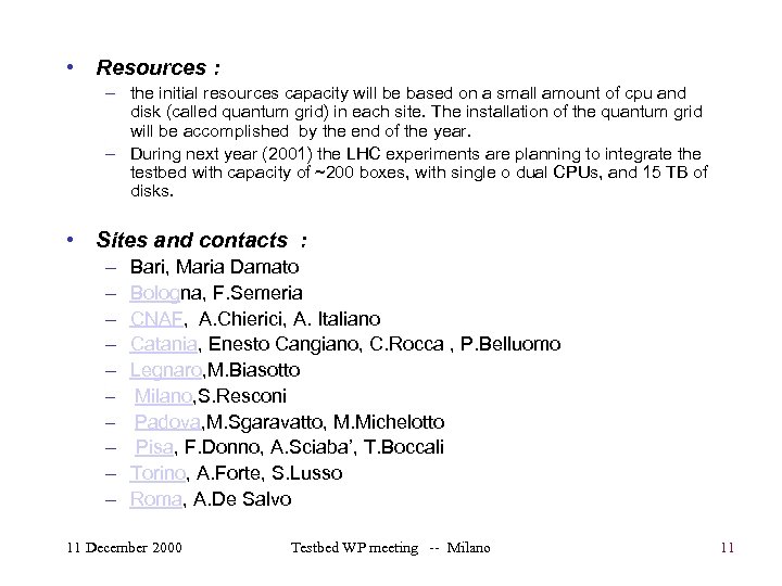  • Resources : – the initial resources capacity will be based on a