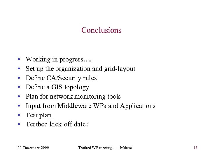 Conclusions • • Working in progress…. Set up the organization and grid-layout Define CA/Security