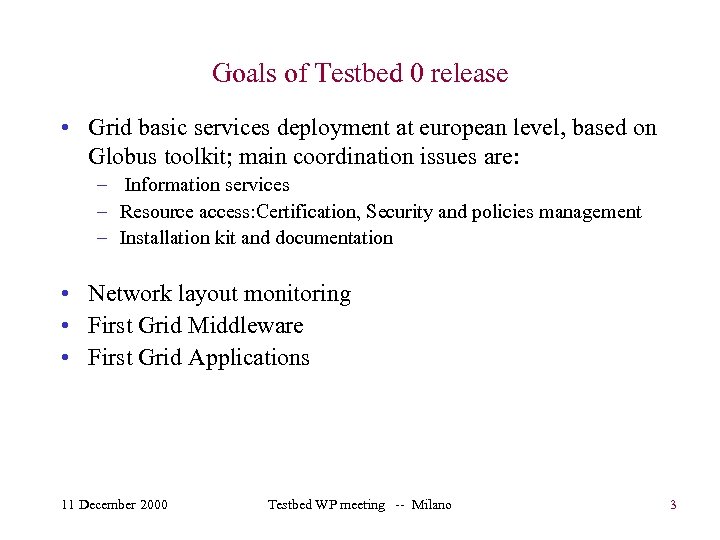 Goals of Testbed 0 release • Grid basic services deployment at european level, based