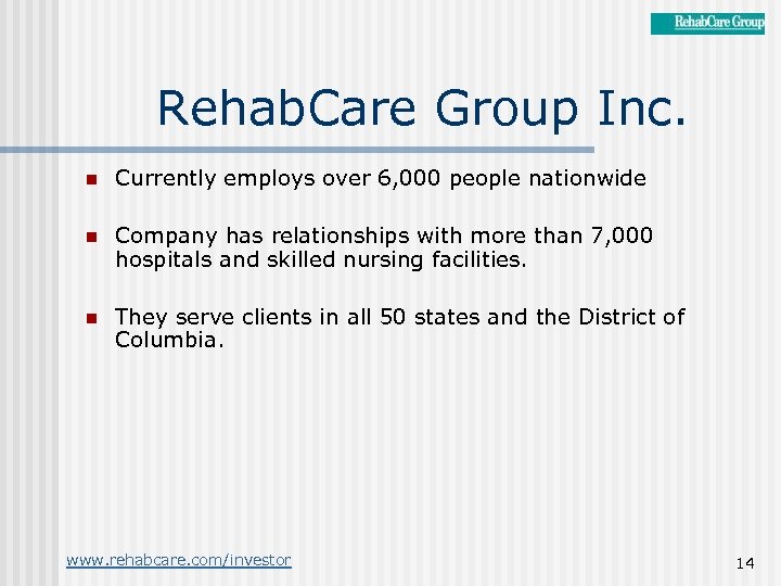 Rehab. Care Group Inc. n Currently employs over 6, 000 people nationwide n Company