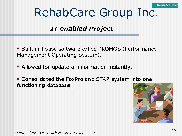 Rehab. Care Group Inc. IT enabled Project § Built in-house software called PROMOS (Performance