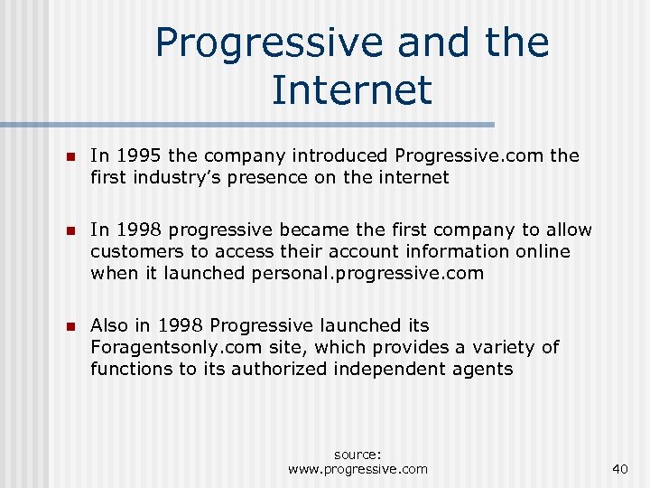Progressive and the Internet n In 1995 the company introduced Progressive. com the first