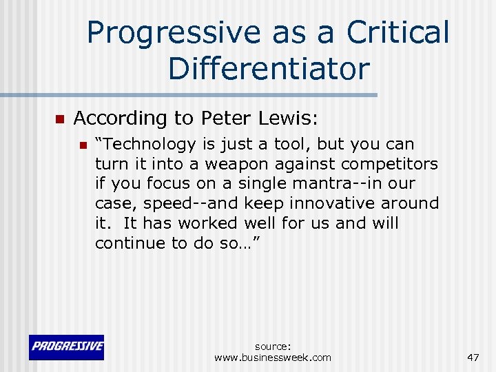 Progressive as a Critical Differentiator n According to Peter Lewis: n “Technology is just