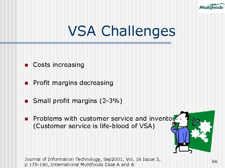 VSA Challenges n Costs increasing n Profit margins decreasing n Small profit margins (2
