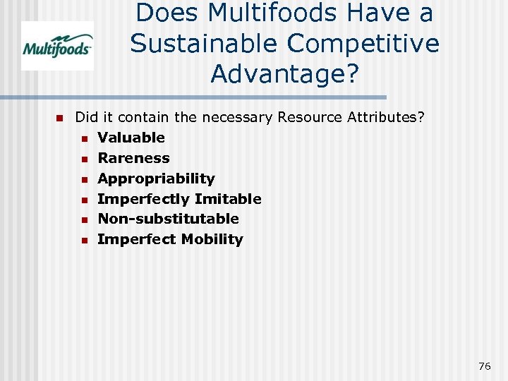Does Multifoods Have a Sustainable Competitive Advantage? n Did it contain the necessary Resource