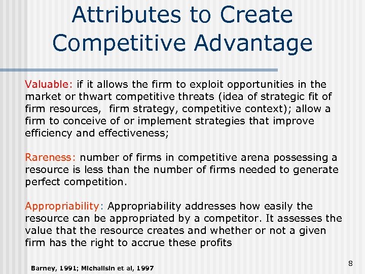 Attributes to Create Competitive Advantage Valuable: if it allows the firm to exploit opportunities