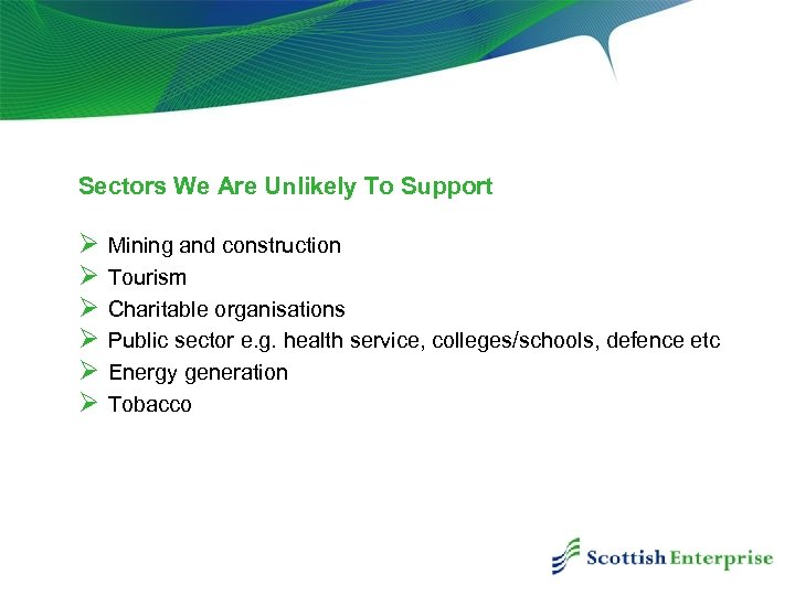 Sectors We Are Unlikely To Support Ø Ø Ø Mining and construction Tourism Charitable