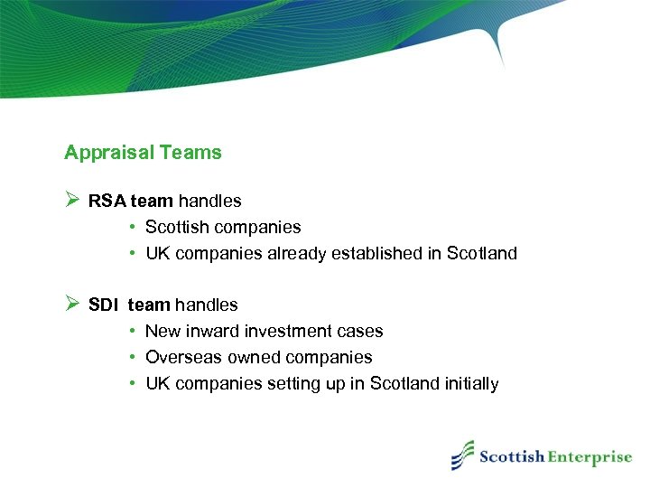 Appraisal Teams Ø RSA team handles • Scottish companies • UK companies already established