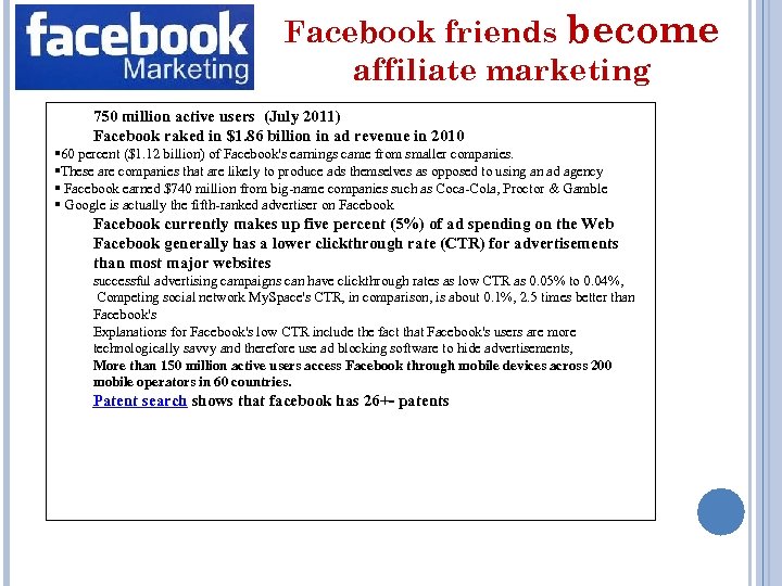 Facebook friends become affiliate marketing 750 million active users (July 2011) Facebook raked in