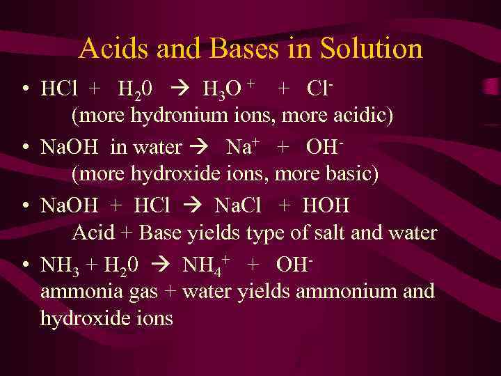 Acids and Bases in Solution • HCl + H 20 H 3 O +