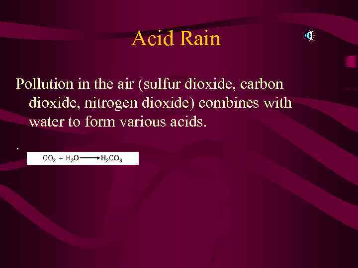 Acid Rain Pollution in the air (sulfur dioxide, carbon dioxide, nitrogen dioxide) combines with