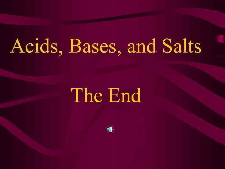 Acids, Bases, and Salts The End 