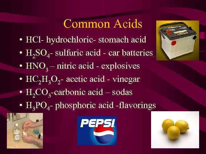 Common Acids • • • HCl- hydrochloric- stomach acid H 2 SO 4 -