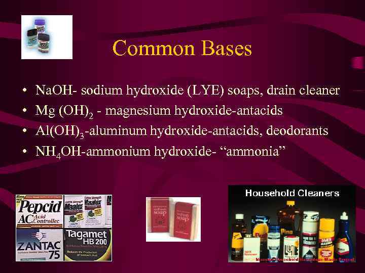 Common Bases • • Na. OH- sodium hydroxide (LYE) soaps, drain cleaner Mg (OH)2