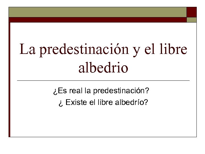 La predestinación y el libre albedrio ¿Es real la predestinación? ¿ Existe el libre