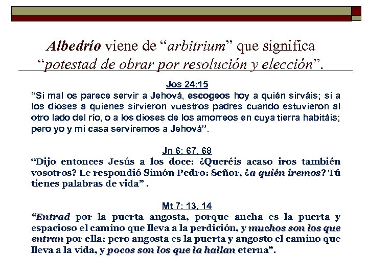 Albedrío viene de “arbitrium” que significa “potestad de obrar por resolución y elección”. Jos