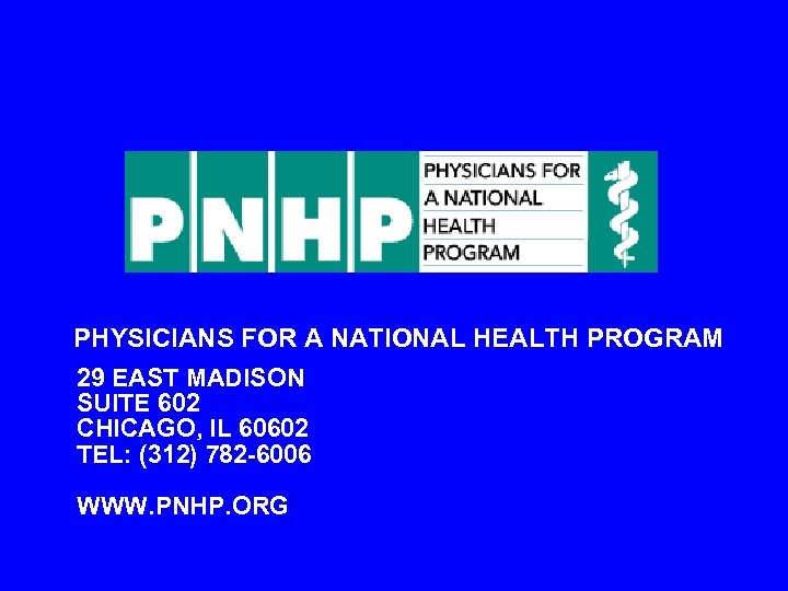 PHYSICIANS FOR A NATIONAL HEALTH PROGRAM 29 EAST MADISON SUITE 602 CHICAGO, IL 60602