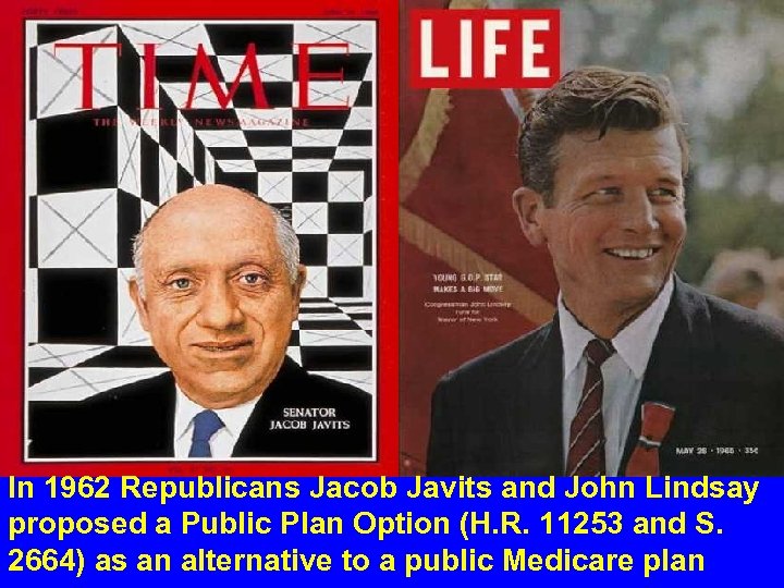 In 1962 Republicans Jacob Javits and John Lindsay proposed a Public Plan Option (H.