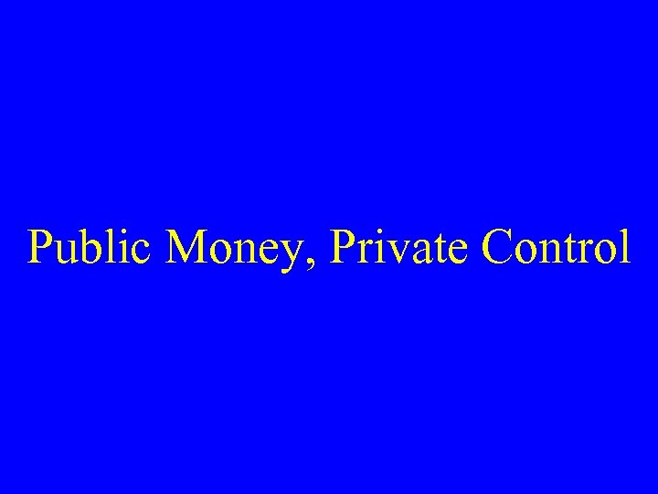 Public Money, Private Control 