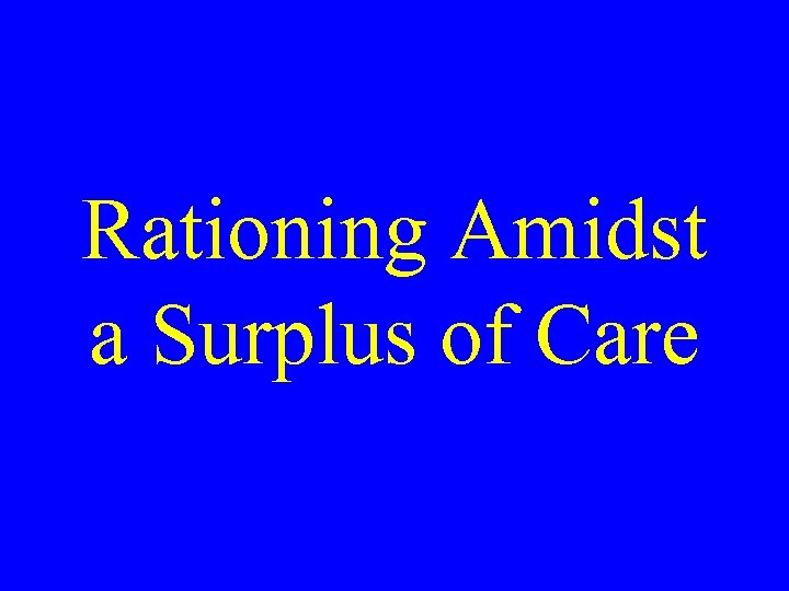 Rationing Amidst a Surplus of Care 