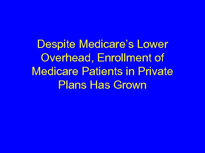 Despite Medicare’s Lower Overhead, Enrollment of Medicare Patients in Private Plans Has Grown 