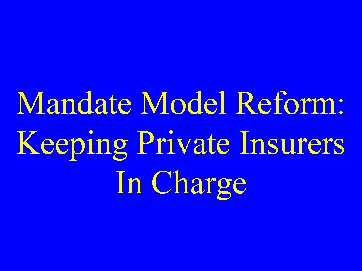 Mandate Model Reform: Keeping Private Insurers In Charge 