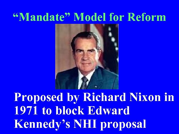 “Mandate” Model for Reform • Proposed by Richard Nixon in 1971 to block Edward