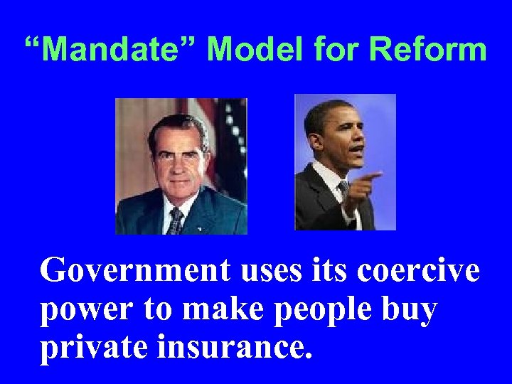 “Mandate” Model for Reform • Government uses its coercive power to make people buy