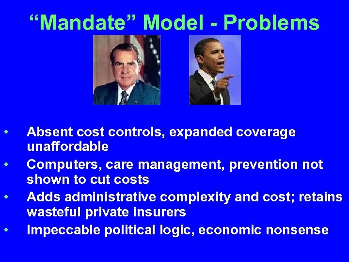 “Mandate” Model - Problems • • Absent cost controls, expanded coverage unaffordable Computers, care