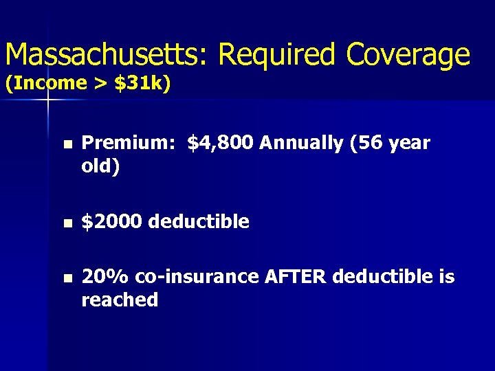 Massachusetts: Required Coverage (Income > $31 k) n Premium: $4, 800 Annually (56 year