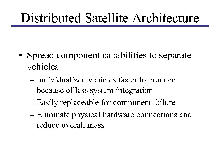 Distributed Satellite Architecture • Spread component capabilities to separate vehicles – Individualized vehicles faster