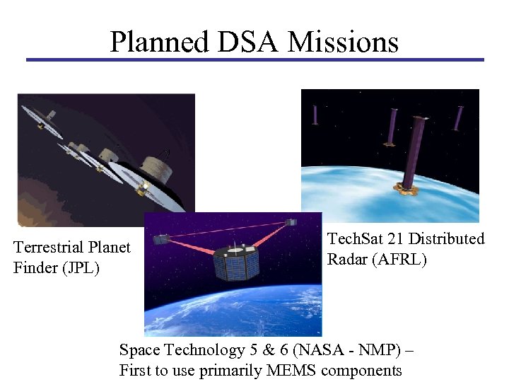 Planned DSA Missions Terrestrial Planet Finder (JPL) Tech. Sat 21 Distributed Radar (AFRL) Space