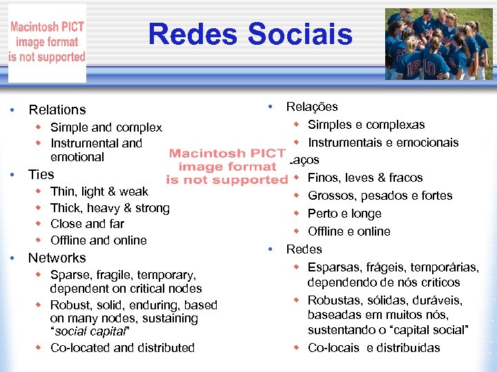 Redes Sociais • Relations w Simple and complex w Instrumental and emotional • Ties