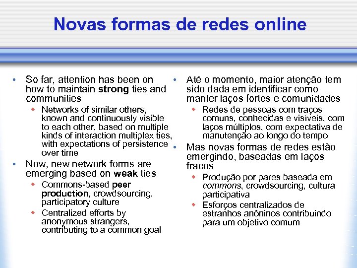 Novas formas de redes online • So far, attention has been on • Até