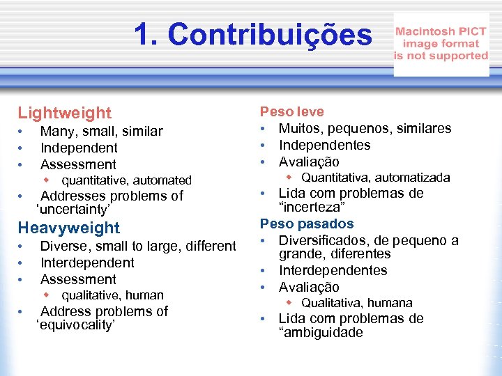 1. Contribuições Lightweight • • • Many, small, similar Independent Assessment w quantitative, automated