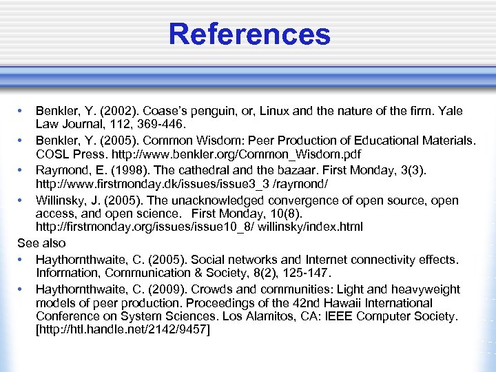 References • Benkler, Y. (2002). Coase’s penguin, or, Linux and the nature of the