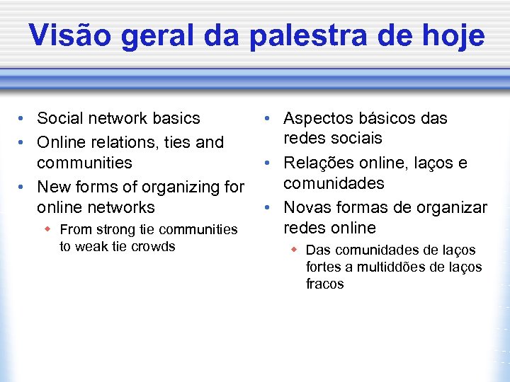 Visão geral da palestra de hoje • Social network basics • Online relations, ties