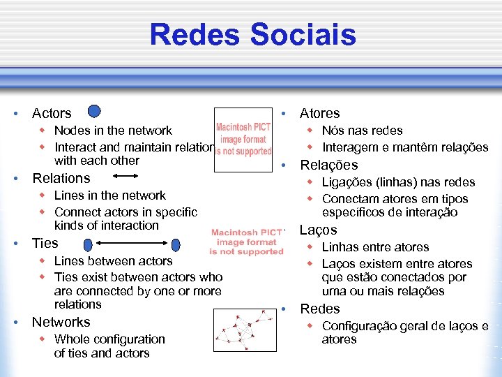 Redes Sociais • Actors w Nodes in the network w Interact and maintain relations