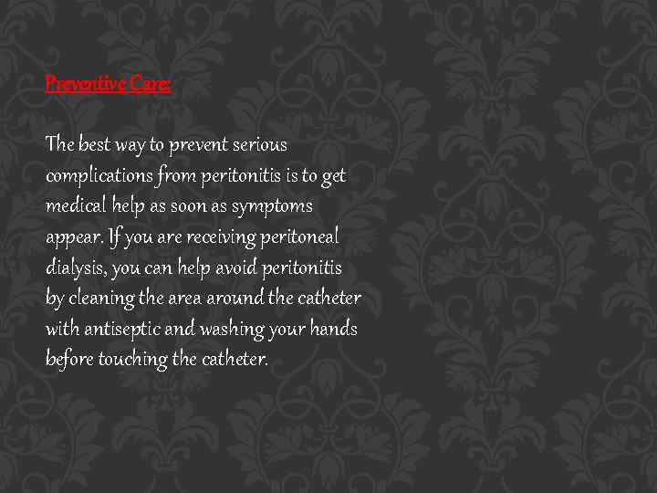 Preventive Care: The best way to prevent serious complications from peritonitis is to get