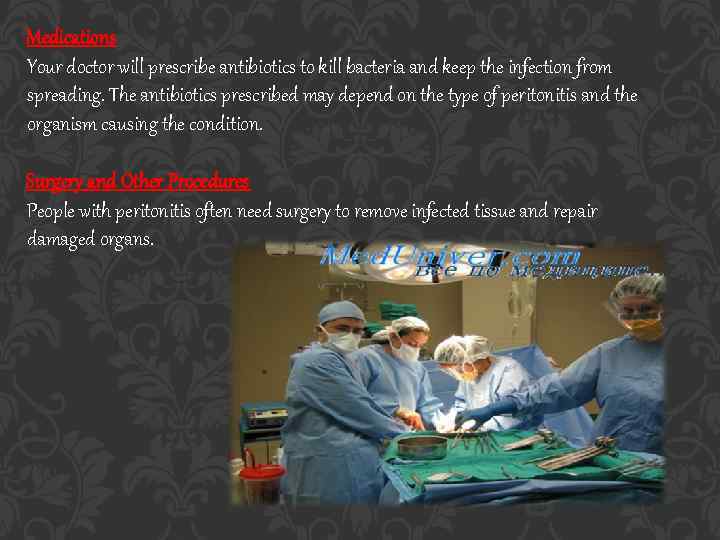 Medications Your doctor will prescribe antibiotics to kill bacteria and keep the infection from