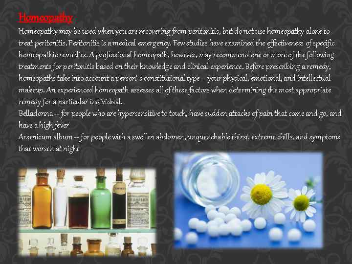 Homeopathy may be used when you are recovering from peritonitis, but do not use