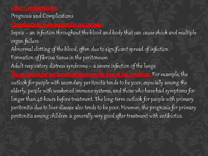 Other Considerations: Prognosis and Complications from peritonitis can include: Sepsis -- an infection throughout