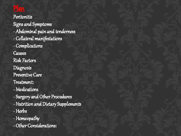 Plan Peritonitis Signs and Symptoms - Abdominal pain and tenderness - Collateral manifestations -